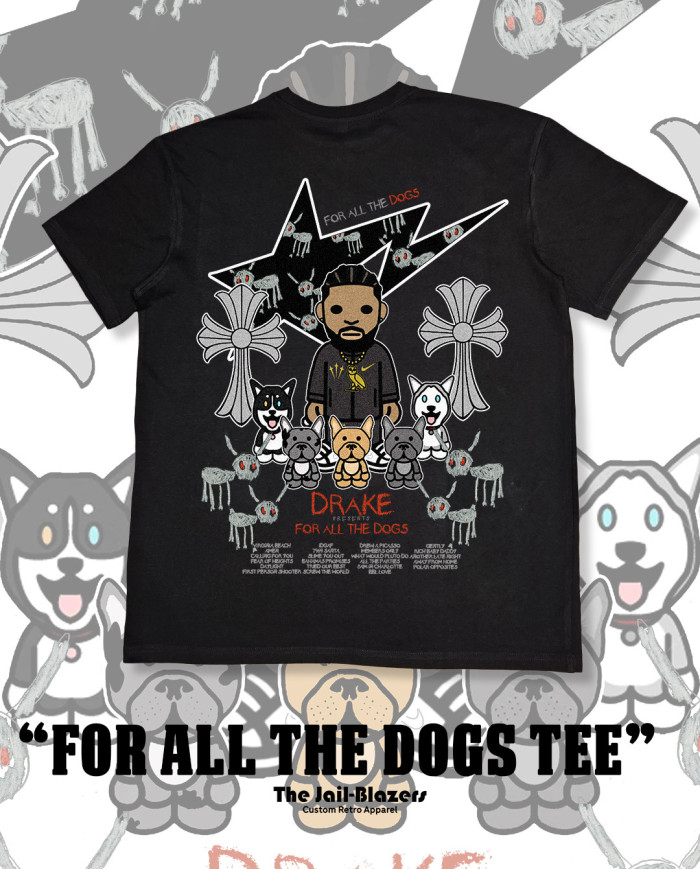" For All The Dogs Tee " - Black " For All The Dogs Tee " - Black